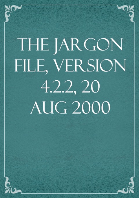 The Jargon File, Version 4.2.2, 20 Aug 2000